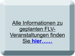 Alle Informationen zu geplanten FLV-Veranstaltungen finden Sie hier……